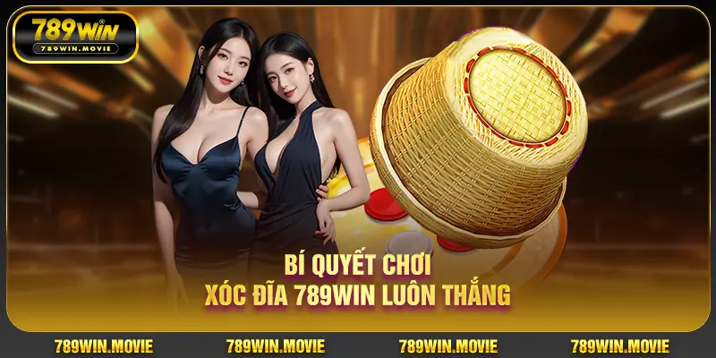 Bí quyết chơi xóc đĩa 789WIN luôn thắng Bí quyết chơi xóc đĩa 789WIN luôn thắng
