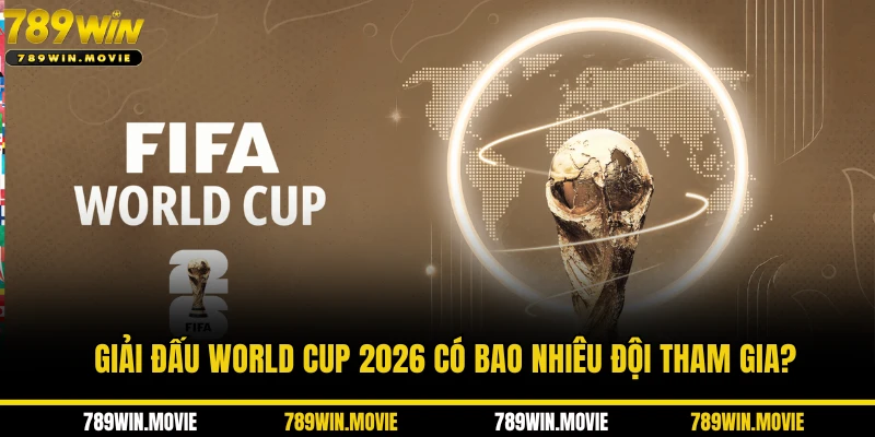 World Cup 2026 Có Bao Nhiêu Đội? 104 Kèo Thơm Đợi Bạn 🤑 1 Giải đấu World cup 2026 có bao nhiêu đội tham gia?